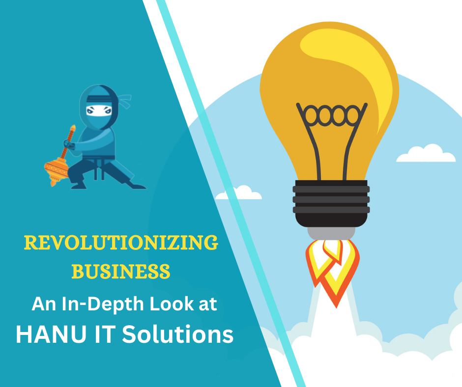 Revolutionizing Business: An In-Depth Look at HANU IT Solutions