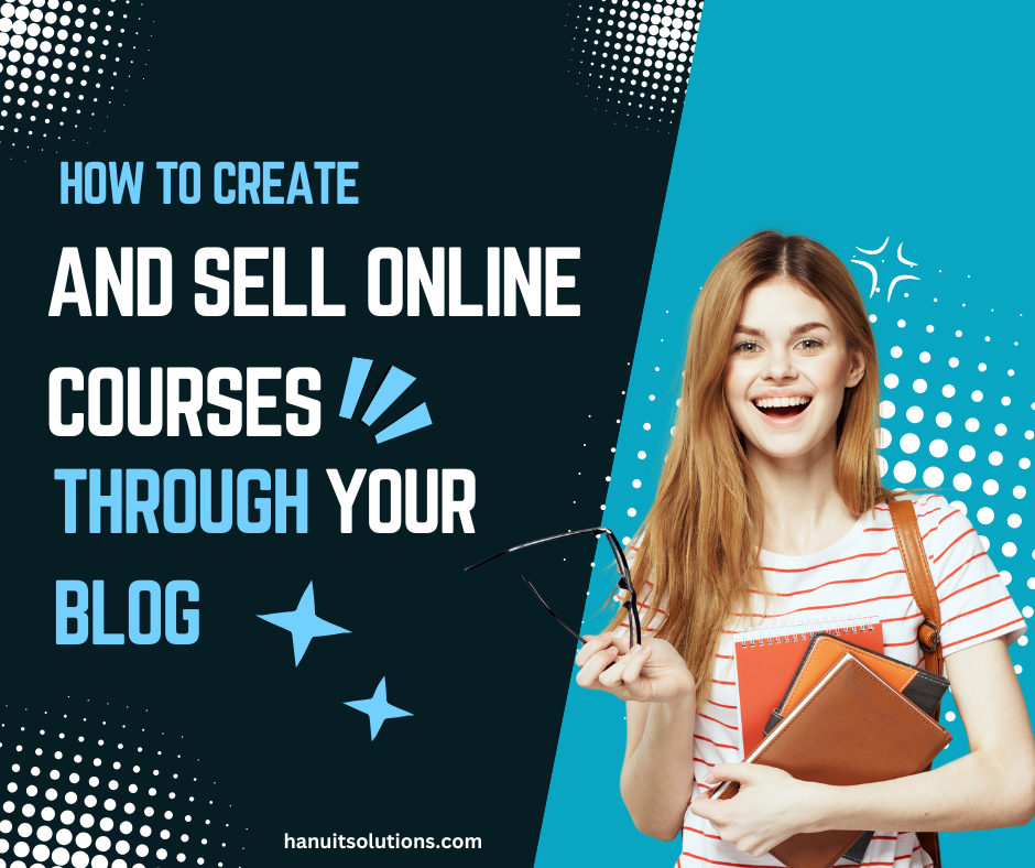 How to Create and Sell Online Courses Through Your Blog