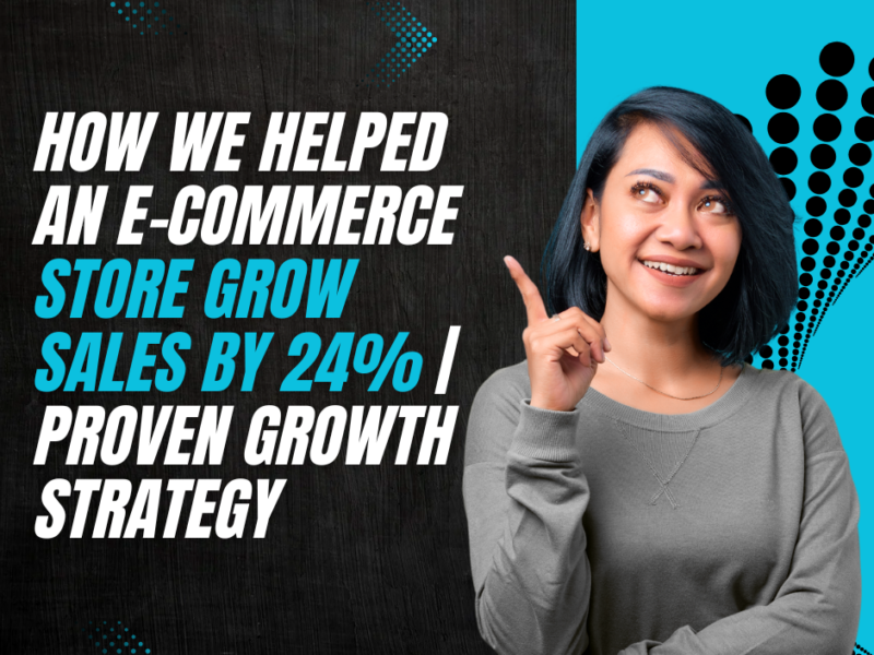How We Helped an E-commerce Store Grow Sales by 24% Proven Growth Strategy